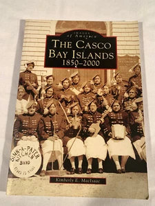 THE CASCO BAY ISLANDS: 1850-2000 (ME) By Kimberly E. MacIsaac Images of America - Foto 1 di 4