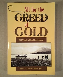 ALL FOR THE GREED OF GOLD: WILL WOODIN'S KLONDIKE ADVENTURE 2016 First Ed PB - Foto 1 di 7