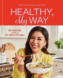 Healthy, My Way: Real Food, Real Flavor,..., Nguyen, My HARDCOVER COOKBOOK - Foto 1 di 1