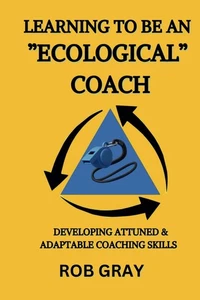 Learning To Be an “Ecological” Coach: Developing Attuned & Adaptable Coaching Sk - Picture 1 of 1