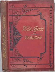 WILD AFRICA THE BENIGHTED CONTINENT: STRANGE TALES OF SAVAGE LIFE Bullock 1880 - Picture 1 of 4