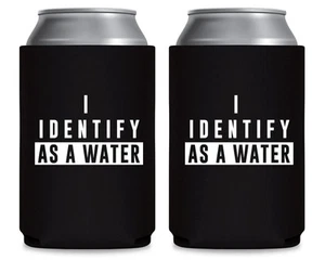 I Identify As A Water - Can Sleeve Cooler Insulated Drink Beer Hugger Coolies... - Picture 1 of 7