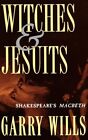 Witches and Jesuits: Shakespeare's Macbeth Garry Wills New Book 9780195102901