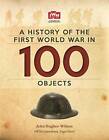 Une histoire de la Première Guerre mondiale en 100 objets : en association avec le - BON