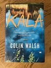 Kala : A Novel by Colin Walsh… HB 1st U. S.  Edition… Like New