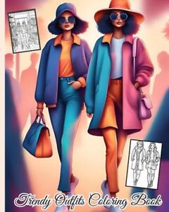 Trendy Outfits Coloring Book: Fashion Outfits for Women and Girls with Gorgeous 