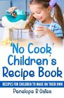 Penelope R Oates 'No Cook' Children's Cookbook (Paperback) Recipes for Children