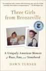 Three Girls From Bronzeville: A Uniquely American Memoir Of Race, Fate, And Sist