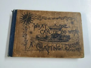 What One Can Do With A Chafing Dish By H.L.S 1892 4th Edition + Extra Recipes - Imagen 1 de 12