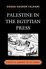 Palestine in the Egyptian Press: From al-Ahram to al-Ahali by Talhami New+-