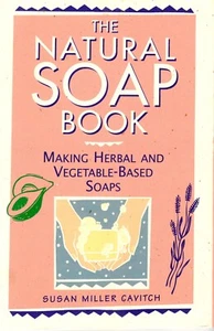 The Natural Soap Book: Making Herbal and Vegetable-Based Soaps by Susan Miller C - Picture 1 of 3