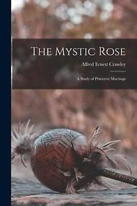 The Mystic Rose: A Study of Primitive Marriage by Alfred Ernest Crawley (English