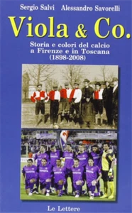 Salvi,Sergio. - Viola & co. Storia e colori del calcio a Firenze e in Toscana (1 - Foto 1 di 1
