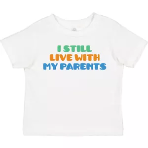 Inktastic I Still Live With My Parents Toddler T-Shirt Funny Humorous Humor Gift - Picture 1 of 16