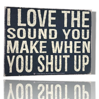   "I Love The Sound You Make When You Shut Up"  Tin Sign 16"x12" - Image 1 of 4
