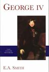 George IV (The English Monarchs Series) by Smith, E. A.