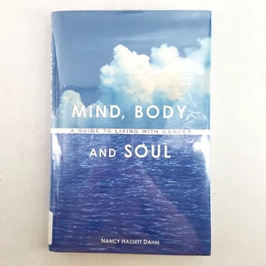 Mind, Body and Soul: A Guide to Living with Cancer Hardcover Nancy Hassett Dahm - Imagen 1 de 10