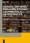 Jeannine Bischo Naming, Defining, Phrasing Strong Asymmetrical Depend (Hardback)