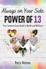 Always On Your Side-Power of 13: Your Common Sense Guide to Health and Welln...