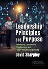 Leadership Principles And Purpose: Developing Leadership Effectiveness And Futur