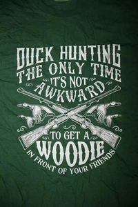 DUCK HUNTING- Only time not awkward to get a woodie..Long Sleeve T-Shirt 2XL Grn - Picture 1 of 4