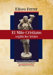 Eliseo Ferrer / El mito cristiano, según los textos. - Imagen 1 de 3