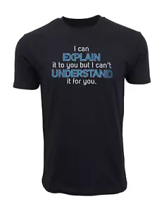 I Can Explain It to You But I Can't Understand It for You Funny Engineering TEE - Picture 1 of 2