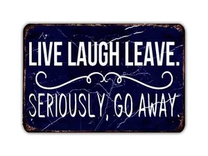 Live Laugh Leave Seriously Go Away Metal Sign - Picture 1 of 6