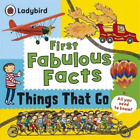 Ladybird First Fabulous Facts: Things That Go (Paperback)