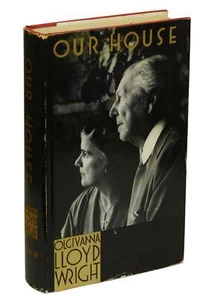 Our House by OLGIVANNA LLOYD WRIGHT ~ First Edition 1959 ~ Frank Architecture - Bild 1 von 4
