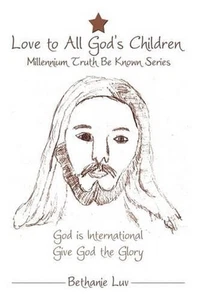 Love to All God's Children: Millennium Truth Be Known Series by Bethanie Luv (En - Bild 1 von 1