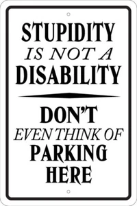 STUPIDITY NOT DISABILITY 8"X12" ALUM NO PARKING SIGN, MAN CAVE, FUN, SARCASTIC - Picture 1 of 2