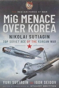 MiG Menace Over Korea - Top Soviet Ace Korean War by Y. Sutiagin (2021) MiG-15 - Picture 1 of 1