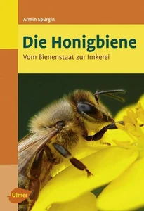 Die Honigbiene - Vom Bienenstaat zur Imkerei. Armin, Spürgin: - Picture 1 of 1