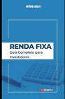 Renda Fixa Guia Completo Para Investidores By Antnio Carlos Paperback Book