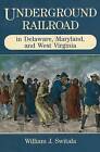 Underground Railroad in Delaware, Maryland, and West Virginia by William J....