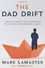 THE DAD DRIFT: A PRACTICAL GUIDE TO HELP YOU NAVIGATE THE By Mark Lamaster *NEW*