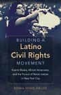 Building a Latino Civil Rights Movement : Puerto Ricans, African Americans, a...