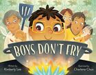 Boys Don't Fry, School And Library by Lee, Kimberly; Chua, Charlene (ILT), Li...