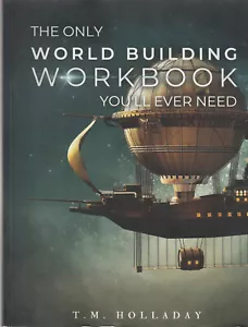 The Only World Building Workbook You'll Ever Need: Your.. by Holladay, T.M. LC4 - Picture 1 of 1