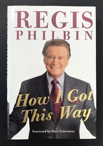 HOW I GOT THIS WAY by Regis Philbin Hardcover Book 2011 First Edition EUC! - Imagen 1 de 6