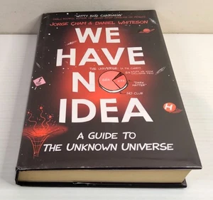 We Have No Idea A Guide to the Unknown Universe by Cham & Whiteson Hardcover - Picture 1 of 7