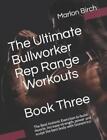Marlon Birch The Ultimate Bullworker Rep Range Workouts Book Three (Taschenbuch)