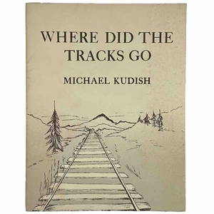 Where Did the Tracks Go Following Railroad Grades in the Adirondacks Kudish TPB - Picture 1 of 16
