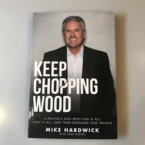 Keep Chopping Wood : A Preacher's Son Who Had It All, Lost It All, and Then Reg… - Picture 1 of 5