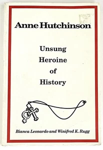 Anne Hutchinson: Unsung Heroine of History by Winifred K. Rugg & Bianca Leonardo - Picture 1 of 3