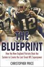 The Blueprint : How The New England Patriots Beat The System To Create The Last