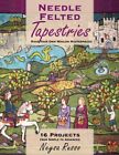 Needle Felted Tapestries : Make Your Own Woolen Masterpieces, Paperback by Ru...