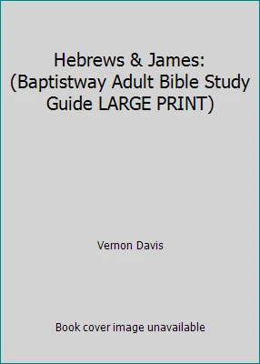 Hebrews & James: (Baptistway Adult Bible Study Guide LARGE PRINT) - Image 1 of 1