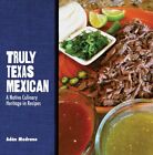 Truly Texas Mexican : A Native Culinary Heritage in Recipes, Paperback by Med...